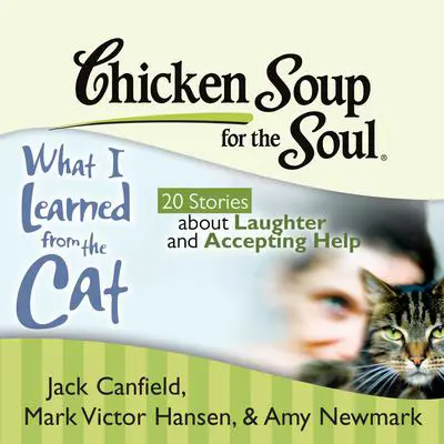 Chicken Soup for the Soul: What I Learned from the Cat - 20 Stories about Laughter and Accepting Help Audibook, by Jack Canfield