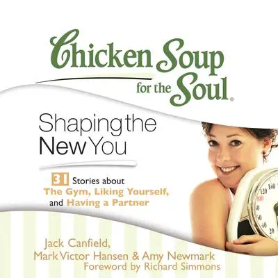 Chicken Soup for the Soul: Shaping the New You: 31 Stories about the Gym, Liking Yourself, and Having a Partner Audibook, by Jack Canfield