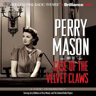 Perry Mason and the Case of the Velvet Claws: A Radio Dramatization Audibook, by Erle Stanley Gardner