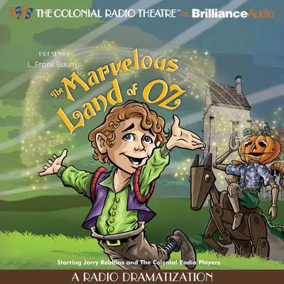 The Marvelous Land of Oz: A Radio Dramatization Audibook, by L. Frank Baum
