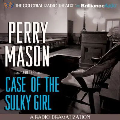 Perry Mason and the Case of the Sulky Girl: A Radio Dramatization Audibook, by Erle Stanley Gardner