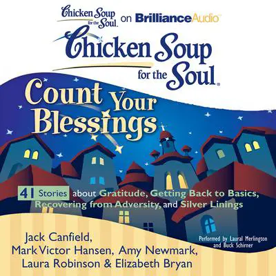 Chicken Soup for the Soul: Count Your Blessings - 41 Stories about Gratitude, Getting Back to Basics, Recovering from Adversity, Audibook, by Jack Canfield