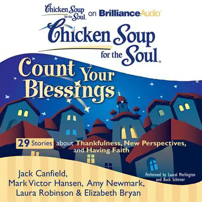 Chicken Soup for the Soul: Count Your Blessings - 29 Stories about Thankfulness, New Perspectives, and Having Faith Audibook, by Jack Canfield
