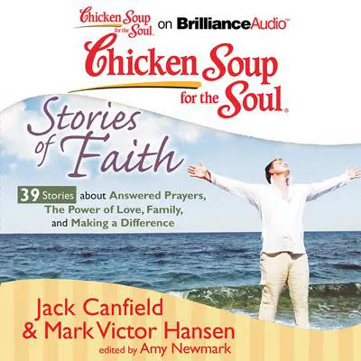 Chicken Soup for the Soul: Stories of Faith - 39 Stories about Answered Prayers, the Power of Love, Family, and Making a Differe Audibook, by Jack Canfield