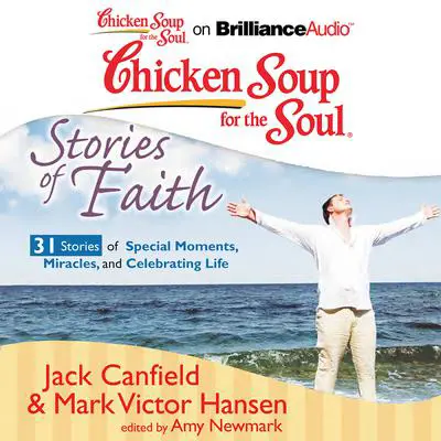 Chicken Soup for the Soul: Stories of Faith - 31 Stories of Special Moments, Miracles, and Celebrating Life Audibook, by Jack Canfield