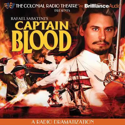 Captain Blood: A Radio Dramatization Audibook, by Rafael Sabatini