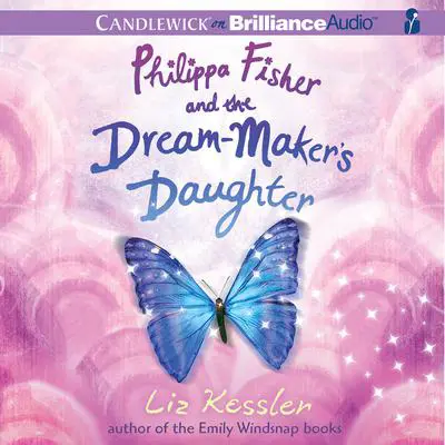 Philippa Fisher and the Dream-Maker’s Daughter Audibook, by Liz Kessler