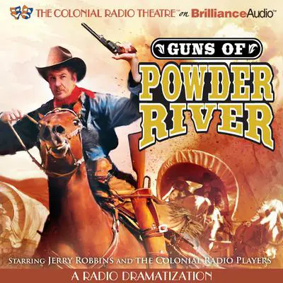 Guns of Powder River: A Radio Dramatization Audibook, by Jerry Robbins