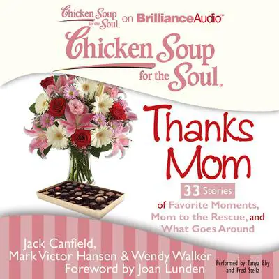 Chicken Soup for the Soul: Thanks Mom - 33 Stories of Favorite Moments, Mom to the Rescue, and What Goes Around Audibook, by Jack Canfield