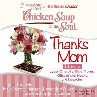 Chicken Soup for the Soul: Thanks Mom - 32 Stories about One of a Kind Moms, Gifts of the Heart, and Legacies Audibook, by Jack Canfield