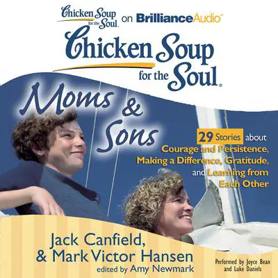 Chicken Soup for the Soul: Moms & Sons - 29 Stories about Courage and Persistence, Making a Difference, Gratitude, and Learning from Each Other Audibook, by Jack Canfield