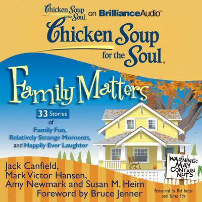 Chicken Soup for the Soul: Family Matters - 33 Stories of Family Fun, Relatively Strange Moments, and Happily Ever Laughter Audibook, by Jack Canfield