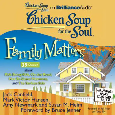 Chicken Soup for the Soul: Family Matters - 39 Stories about Kids Being Kids, On the Road, Not So Grave Moments, and The Serious Audibook, by Jack Canfield
