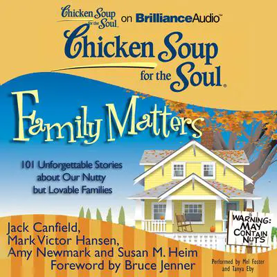 Chicken Soup for the Soul: Family Matters: 101 Unforgettable Stories about Our Nutty but Lovable Families Audibook, by Jack Canfield