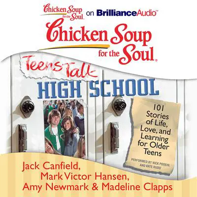 Chicken Soup for the Soul: Teens Talk High School: 101 Stories of Life, Love, and Learning for Older Teens Audibook, by Jack Canfield
