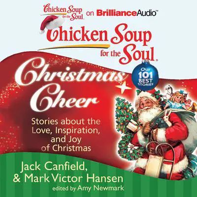 Chicken Soup for the Soul: Christmas Cheer: 101 Stories about the Love, Inspiration, and Joy of Christmas Audibook, by Jack Canfield