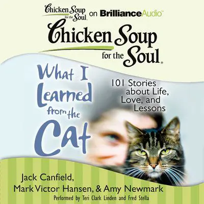 Chicken Soup for the Soul: What I Learned from the Cat: 101 Stories about Life, Love, and Lessons Audibook, by Jack Canfield