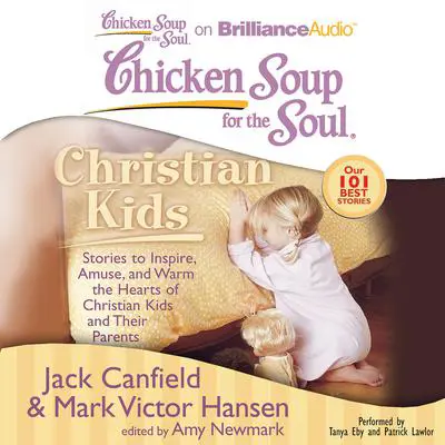 Chicken Soup for the Soul: Christian Kids: Stories to Inspire, Amuse, and Warm the Hearts of Christian Kids and Their Parents Audibook, by Jack Canfield