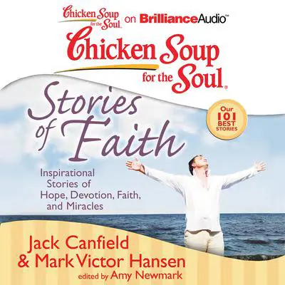 Chicken Soup for the Soul: Stories of Faith: Inspirational Stories of Hope, Devotion, Faith, and Miracles Audibook, by Jack Canfield