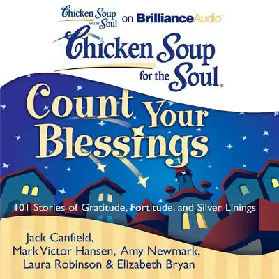 Chicken Soup for the Soul: Count Your Blessings: 101 Stories of Gratitude, Fortitude, and Silver Linings Audibook, by Jack Canfield