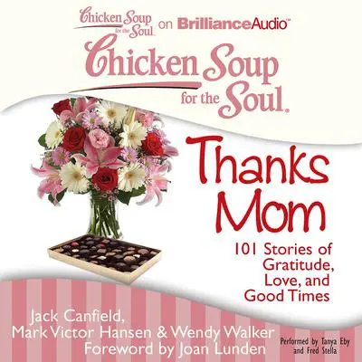Chicken Soup for the Soul: Thanks Mom: 101 Stories of Gratitude, Love, and Good Times Audibook, by Jack Canfield