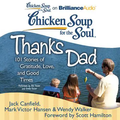 Chicken Soup for the Soul: Thanks Dad: 101 Stories of Gratitude, Love, and Good Times Audibook, by Jack Canfield