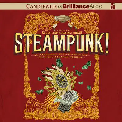 Steampunk!: An Anthology of Fantastically Rich and Strange Stories Audibook, by various authors