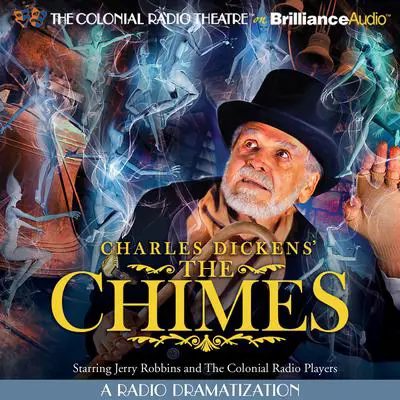 Charles Dickens' The Chimes: A Radio Dramatization Audibook, by Jerry Robbins