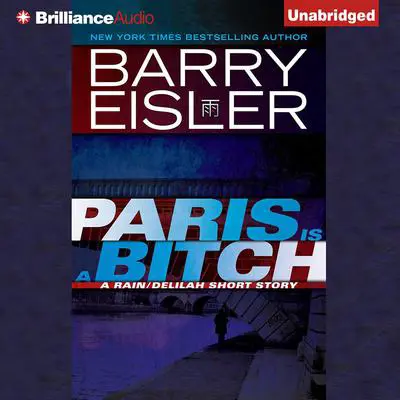 Paris Is a Bitch: A Rain/Delilah Short Story Audibook, by Barry Eisler