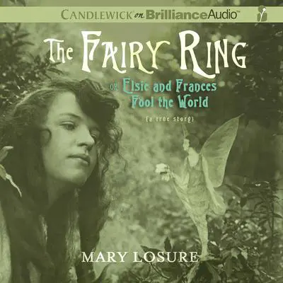 The Fairy Ring: Or Elsie and Frances Fool the World Audibook, by Mary Losure