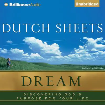 Dream: Discovering God's Purpose for Your Life Audibook, by Dutch Sheets