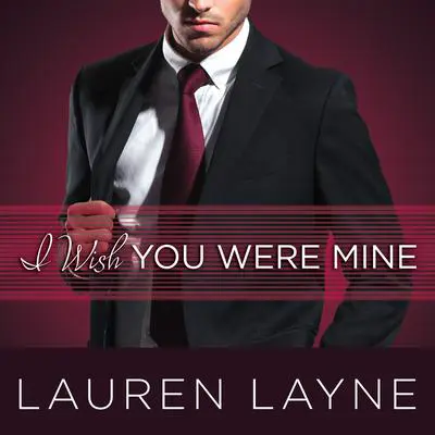 I Wish You Were Mine Audibook, by Lauren Layne