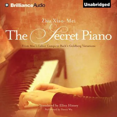 The Secret Piano: From Mao's Labor Camps to Bach's Goldberg Variations Audibook, by Zhu Xiao-Mei
