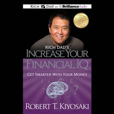 Increase Your Financial IQ: Get Smarter with Your Money Audibook, by Robert T. Kiyosaki