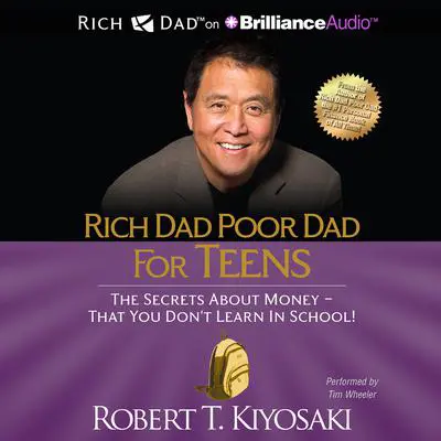 Rich Dad Poor Dad for Teens: The Secrets about Money - That You Don't Learn in School Audibook, by Robert T. Kiyosaki