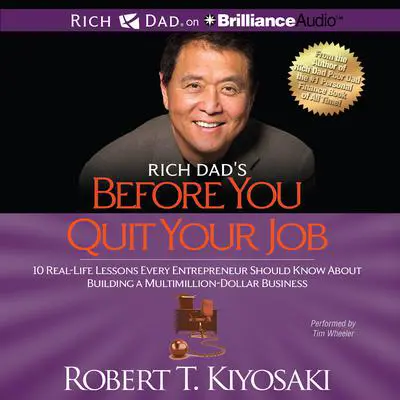 Rich Dad's Before You Quit Your Job: 10 Real-Life Lessons Every Entrepreneur Should Know About Building a Multimillion-Dollar Business Audibook, by Robert T. Kiyosaki