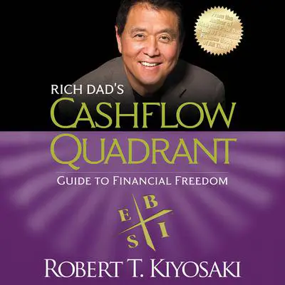 Rich Dad’s Cashflow Quadrant: Guide to Financial Freedom Audibook, by Robert T. Kiyosaki