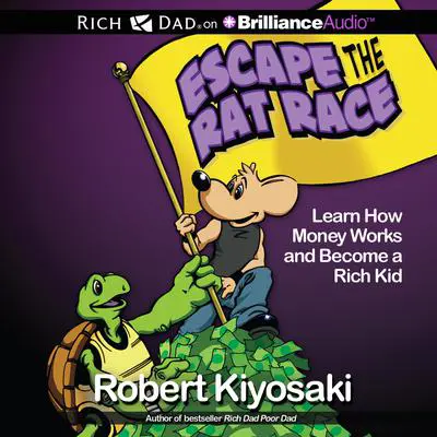 Escape the Rat Race: Learn How Money Works and Become a Rich Kid Audibook, by Robert T. Kiyosaki