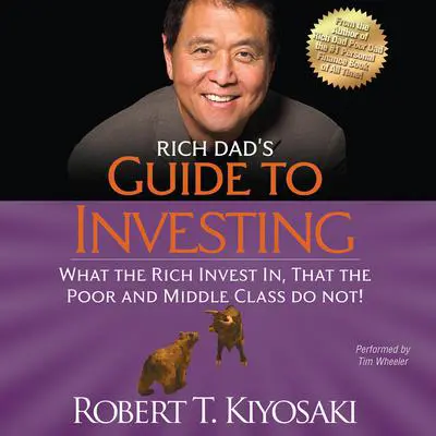 Rich Dad’s Guide to Investing: What the Rich Invest In, That the Poor and Middle Class Do Not! Audibook, by Robert T. Kiyosaki