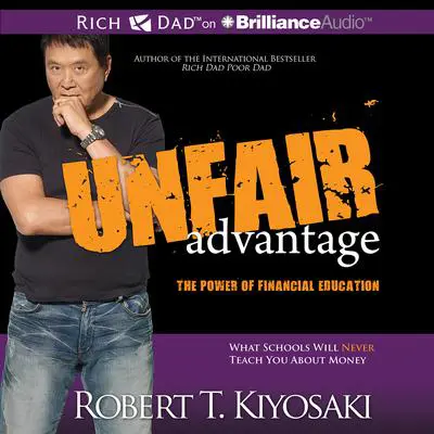 Unfair Advantage: The Power of Financial Education Audibook, by Robert T. Kiyosaki