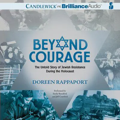 Beyond Courage: The Untold Story of Jewish Resistance During the Holocaust Audibook, by Doreen Rappaport