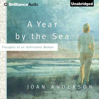 A Year by the Sea: Thoughts of an Unfinished Woman Audibook, by Joan Anderson