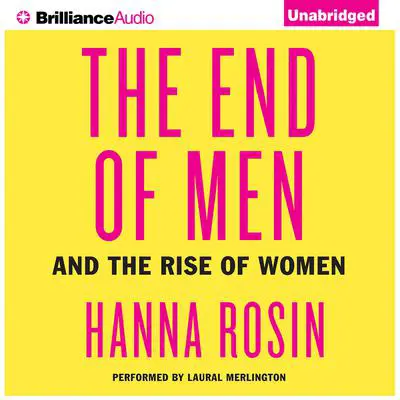 The End of Men: And the Rise of Women Audibook, by Hanna Rosin
