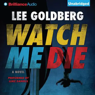 Watch Me Die: A Novel Audibook, by Lee Goldberg