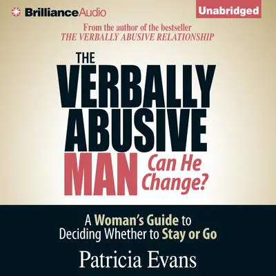 The Verbally Abusive Man, Can He Change?: A Woman's Guide to Deciding Whether to Stay or Go Audibook, by Patricia Evans