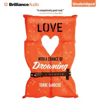 Love With a Chance of Drowning: A Memoir Audibook, by Torre DeRoche