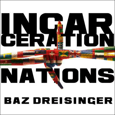 Incarceration Nations: A Journey to Justice in Prisons Around the World Audibook, by Baz Dreisinger
