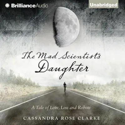 The Mad Scientist's Daughter Audibook, by Cassandra Rose Clarke