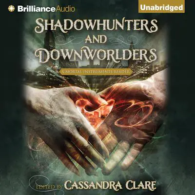 Shadowhunters and Downworlders: A Mortal Instruments Reader Audibook, by Cassandra Clare