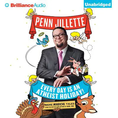 Every Day is an Atheist Holiday!: More Magical Tales from the Author of God, No! Audibook, by Penn Jillette